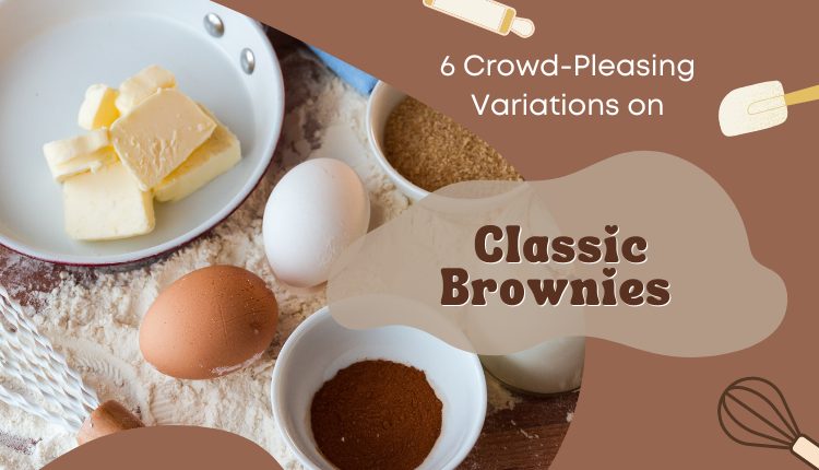 6 Crowd-Pleasing Variations on Classic Brownies