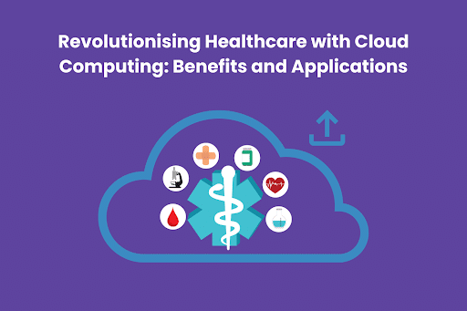Revolutionising Healthcare with Cloud Computing